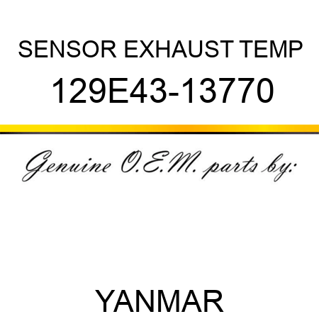 SENSOR, EXHAUST TEMP 129E43-13770