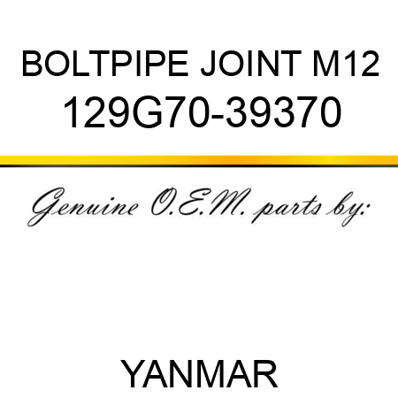 BOLT,PIPE JOINT M12 129G70-39370