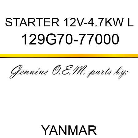 STARTER, 12V-4.7KW L 129G70-77000