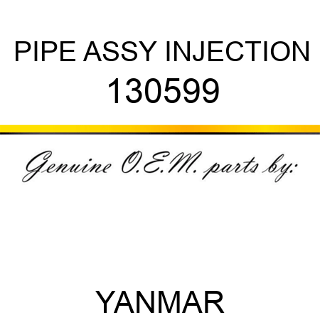 PIPE ASSY, INJECTION 130599
