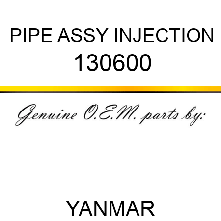 PIPE ASSY, INJECTION 130600