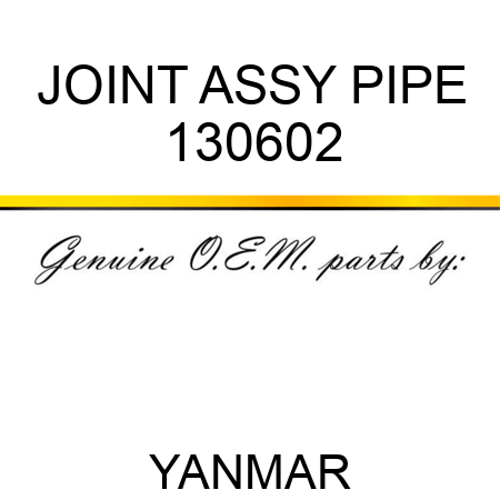 JOINT ASSY, PIPE 130602
