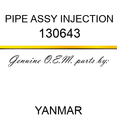 PIPE ASSY, INJECTION 130643