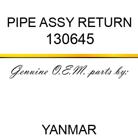 PIPE ASSY, RETURN 130645