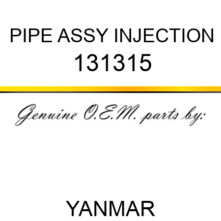 PIPE ASSY, INJECTION 131315
