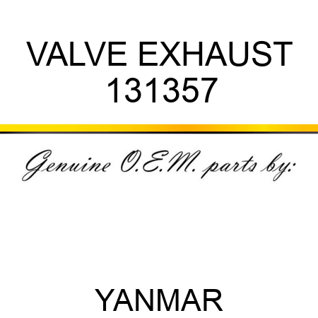 VALVE, EXHAUST 131357