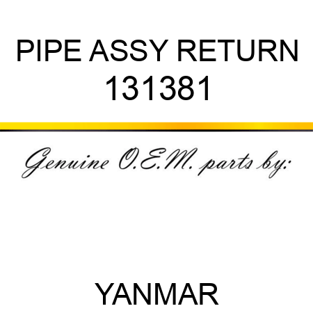 PIPE ASSY, RETURN 131381