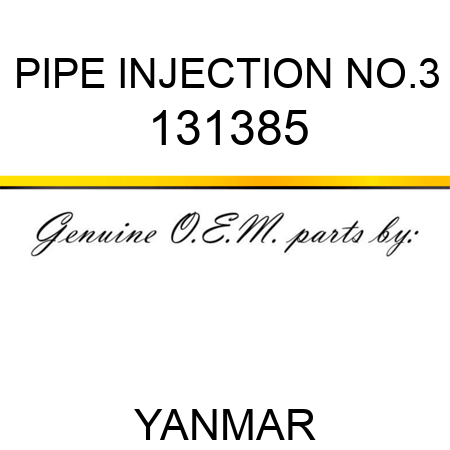 PIPE, INJECTION NO.3 131385