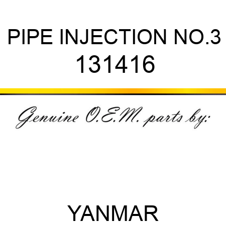 PIPE, INJECTION NO.3 131416