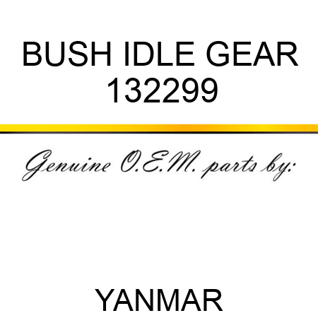 BUSH, IDLE GEAR 132299