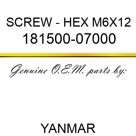 SCREW - HEX, M6X12, 181500-07000
