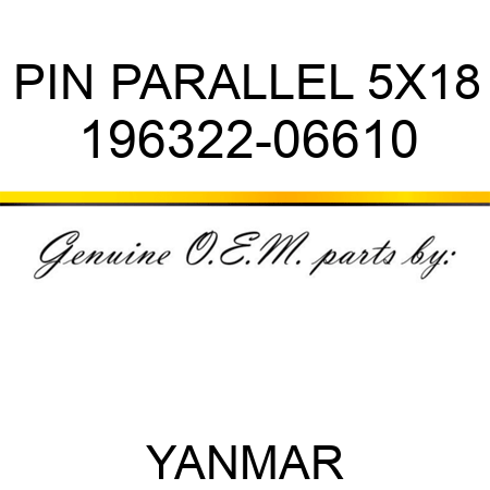 PIN, PARALLEL 5X18 196322-06610