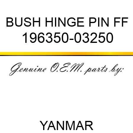 BUSH, HINGE PIN FF 196350-03250