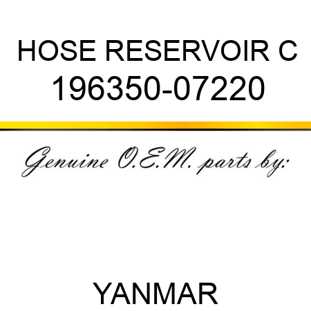 HOSE, RESERVOIR C 196350-07220