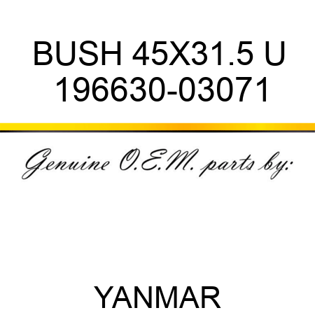 BUSH, 45X31.5 U 196630-03071