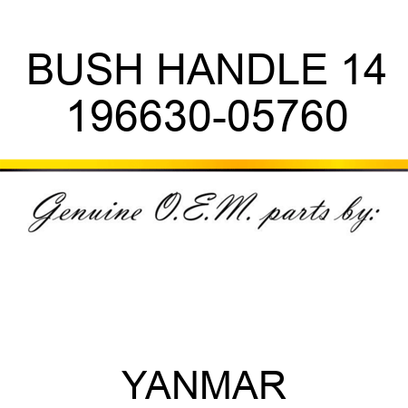 BUSH, HANDLE 14 196630-05760