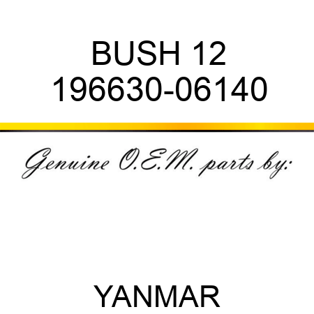 BUSH, 12 196630-06140
