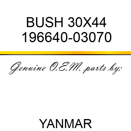 BUSH, 30X44 196640-03070