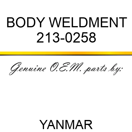 BODY WELDMENT 213-0258