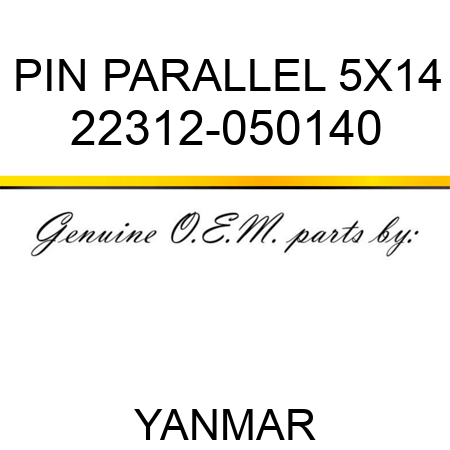 PIN, PARALLEL 5X14 22312-050140