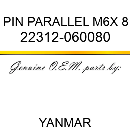 PIN, PARALLEL M6X 8 22312-060080