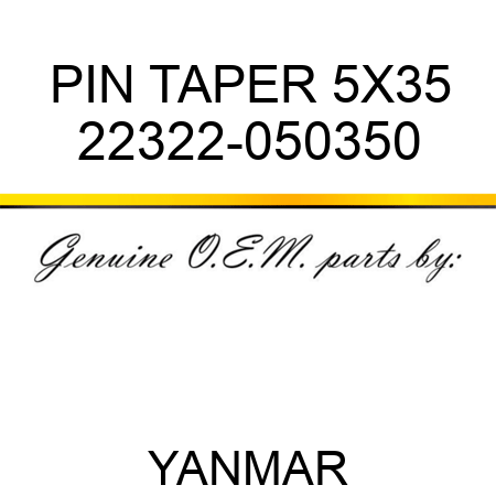 PIN, TAPER 5X35 22322-050350