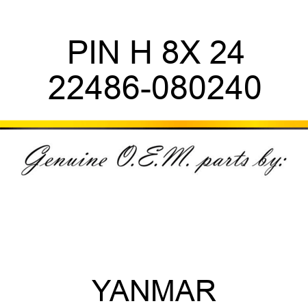 PIN, H 8X 24 22486-080240