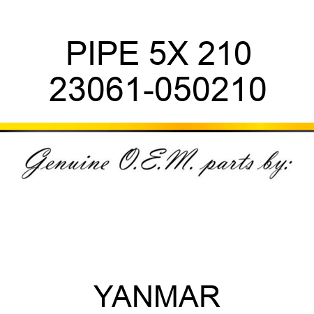PIPE, 5X 210 23061-050210