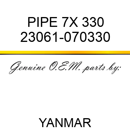 PIPE, 7X 330 23061-070330
