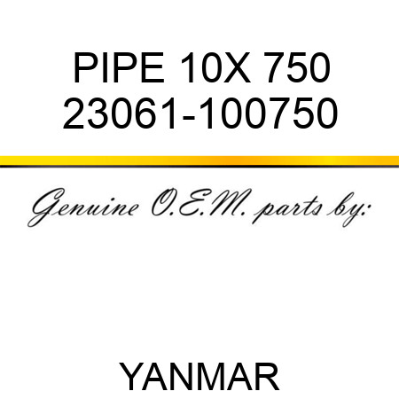 PIPE, 10X 750 23061-100750