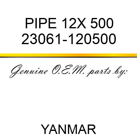 PIPE, 12X 500 23061-120500