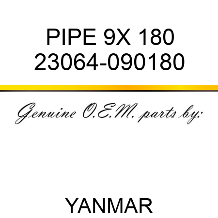 PIPE, 9X 180 23064-090180