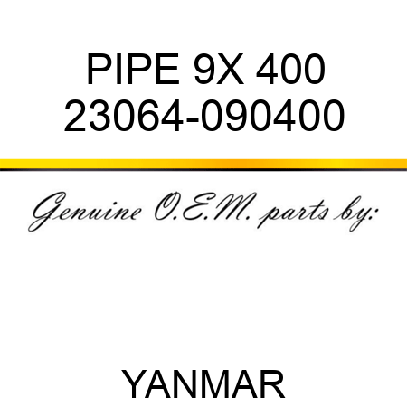 PIPE, 9X 400 23064-090400
