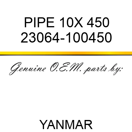 PIPE, 10X 450 23064-100450