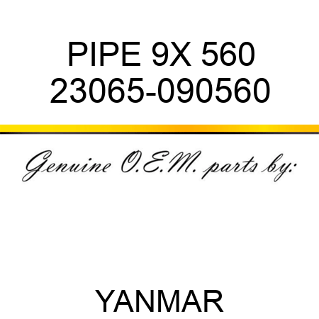 PIPE, 9X 560 23065-090560