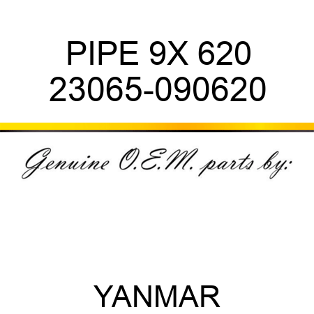 PIPE, 9X 620 23065-090620