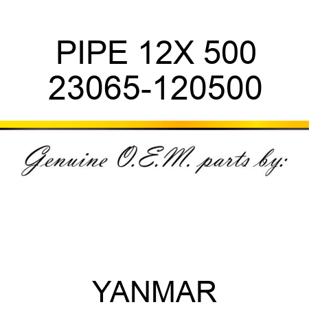 PIPE, 12X 500 23065-120500