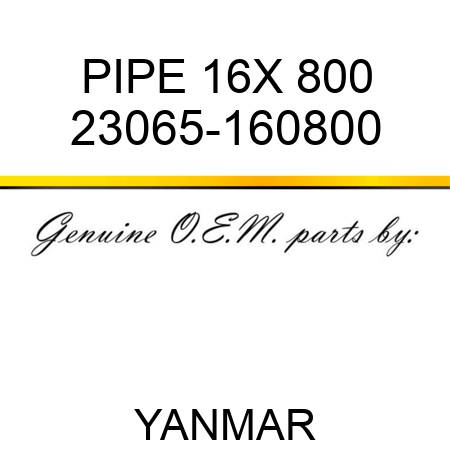 PIPE, 16X 800 23065-160800