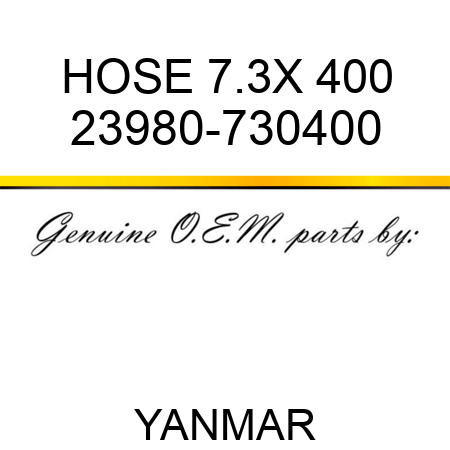 HOSE, 7.3X 400 23980-730400