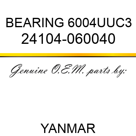 BEARING, 6004UUC3 24104-060040