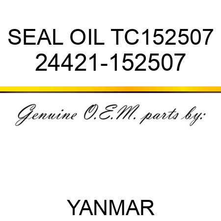SEAL, OIL TC152507 24421-152507
