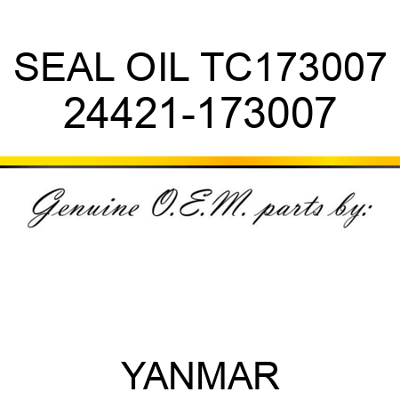 SEAL, OIL TC173007 24421-173007