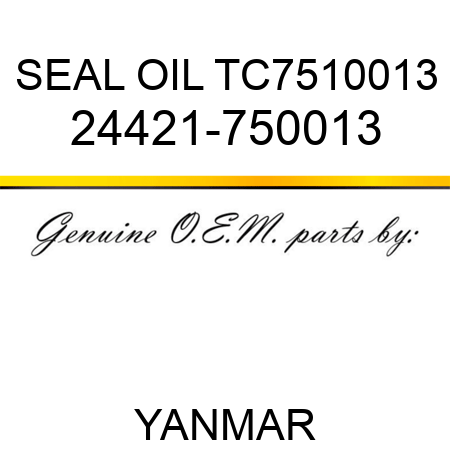 SEAL, OIL TC7510013 24421-750013