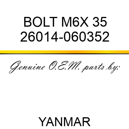 BOLT, M6X 35 26014-060352
