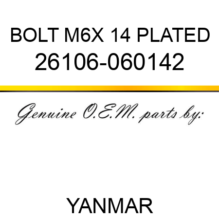 BOLT, M6X 14 PLATED 26106-060142