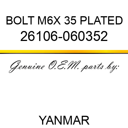 BOLT, M6X 35 PLATED 26106-060352