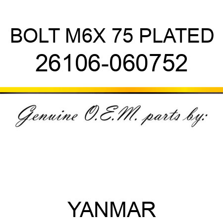 BOLT, M6X 75 PLATED 26106-060752