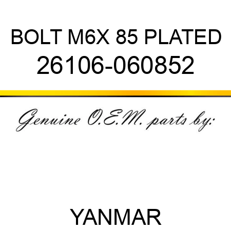 BOLT, M6X 85 PLATED 26106-060852