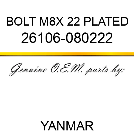 BOLT, M8X 22 PLATED 26106-080222