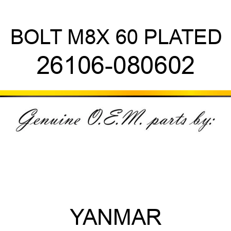 BOLT, M8X 60 PLATED 26106-080602